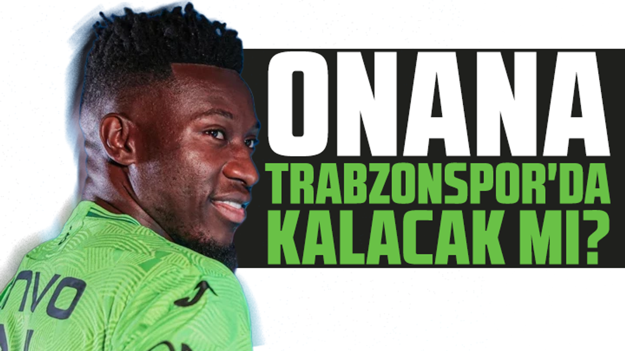 Onana Trabzonspor'da kalacak mı?