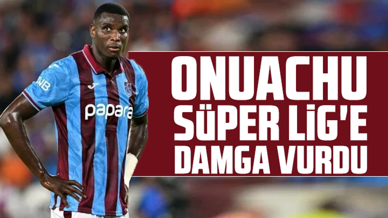 Onuachu, Süper Lig'e damga vurdu