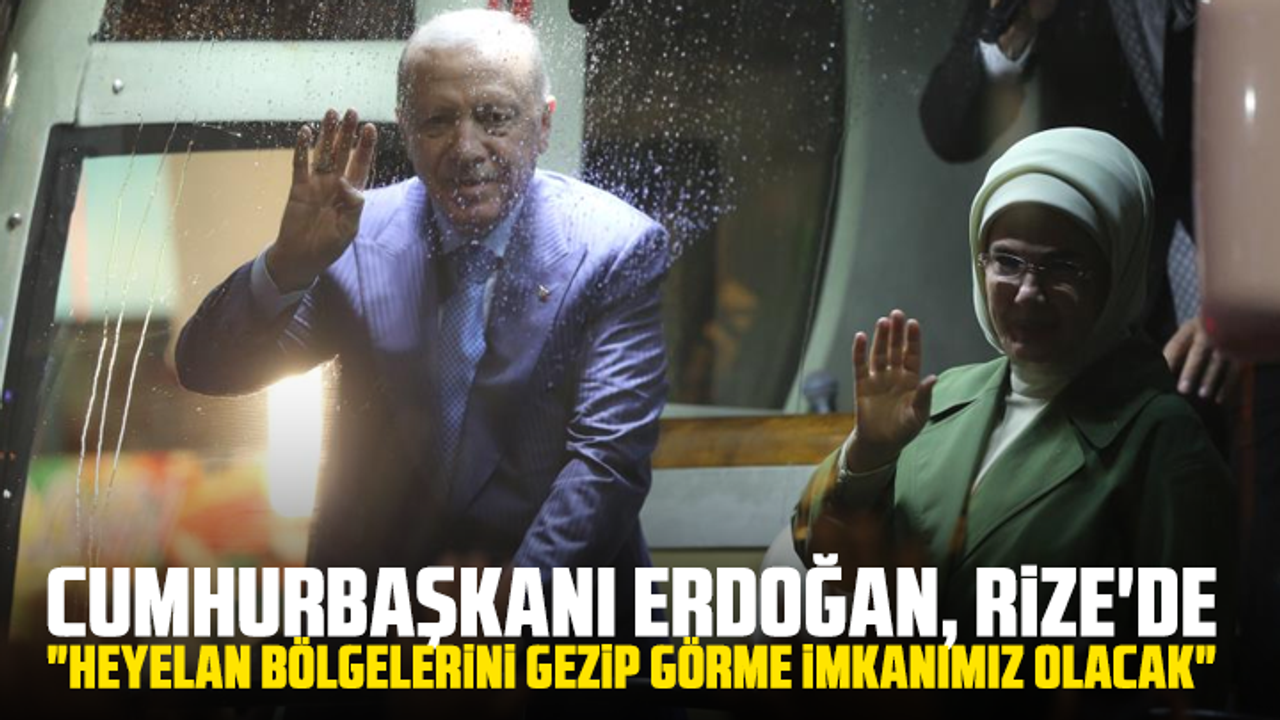 Cumhurbaşkanı Erdoğan, Rize'de: "Heyelan bölgelerini gezip görme imkanımız olacak"