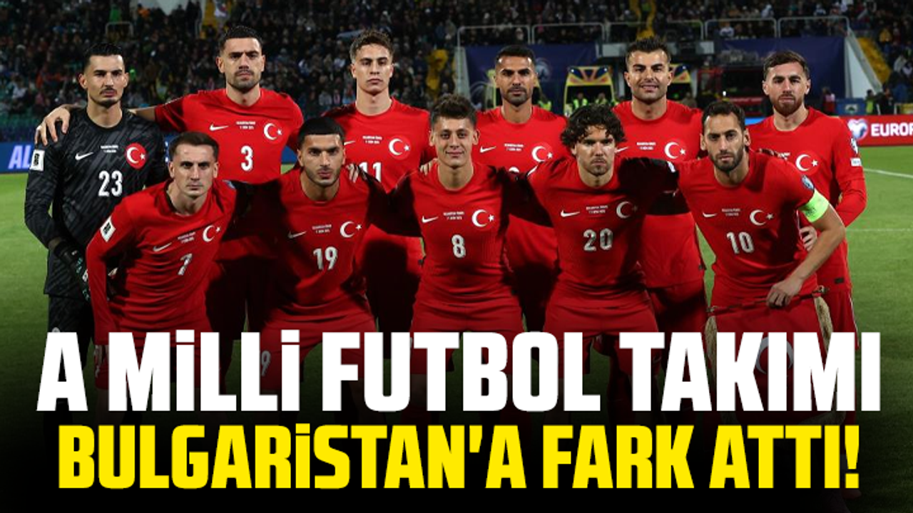 A Milli Futbol Takımı, Bulgaristan'a fark attı!