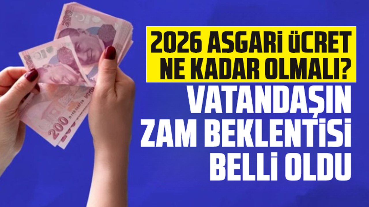 2026 asgari ücret ne kadar olmalı vatandaşın zam beklentisi belli oldu