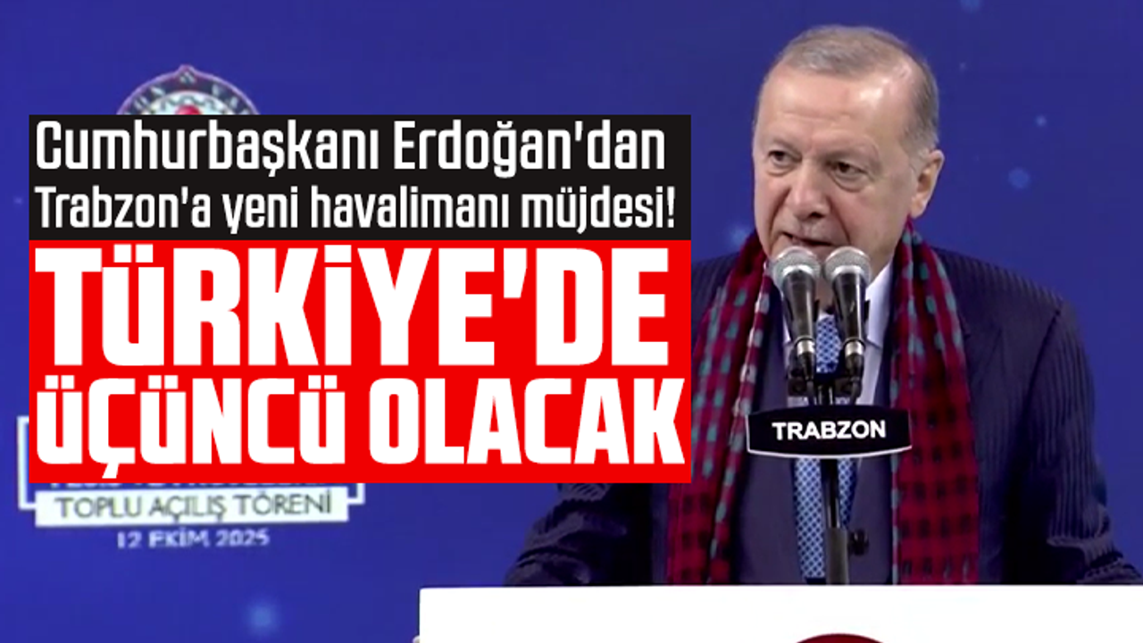 Cumhurbaşkanı Erdoğan'dan Trabzon'a yeni havalimanı müjdesi! Türkiye'de üçüncü olacak