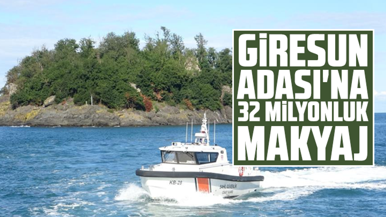 Giresun Adası'na 32 milyonluk makyaj