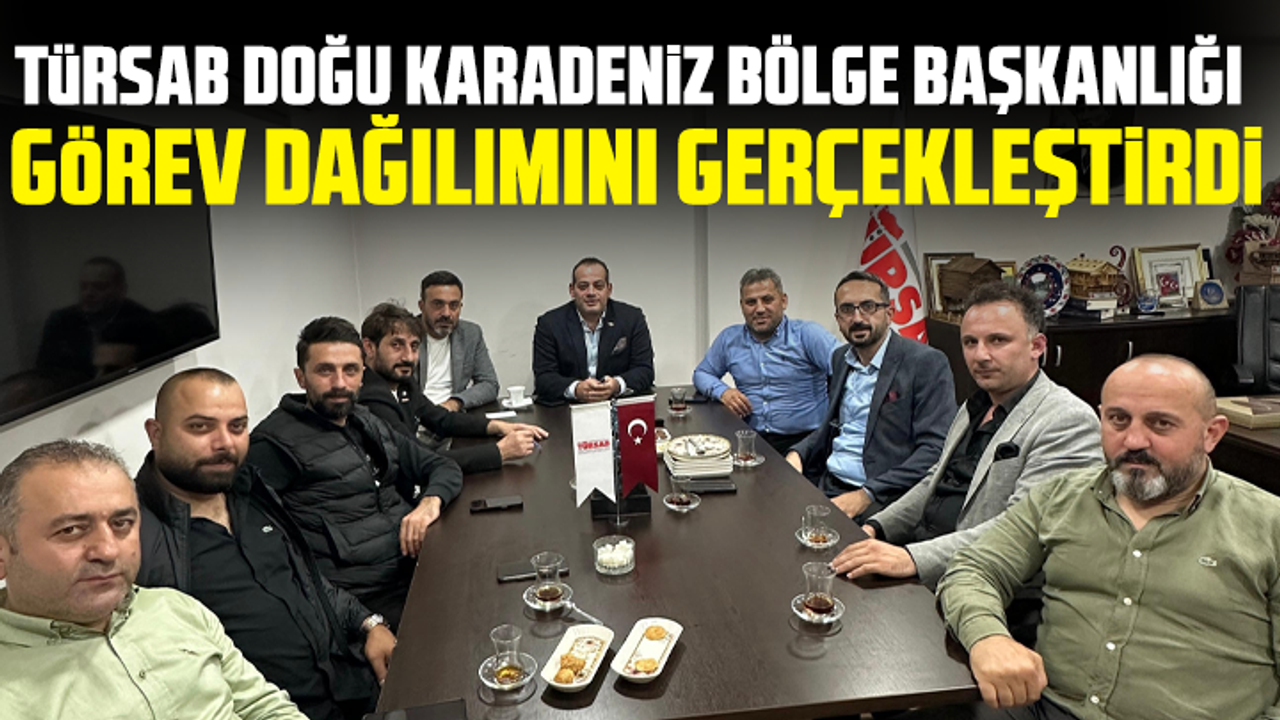 TÜRSAB Doğu Karadeniz Bölge Başkanlığı Görev Dağılımını Gerçekleştirdi