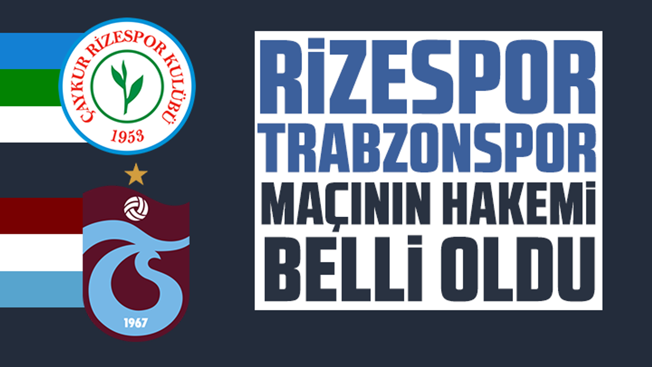 Rizespor - Trabzonspor maçının hakemi belli oldu