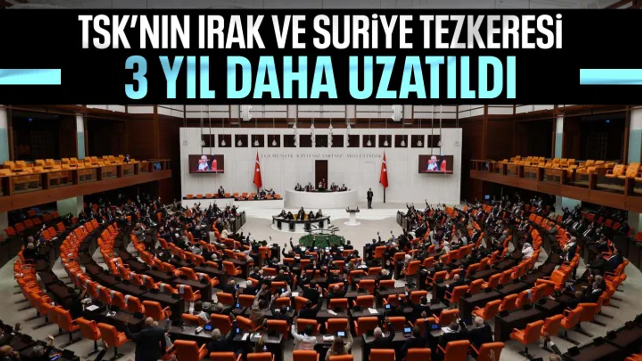 TSK'nın Irak ve Suriye'deki görev süresi 3 yıl uzatıldı