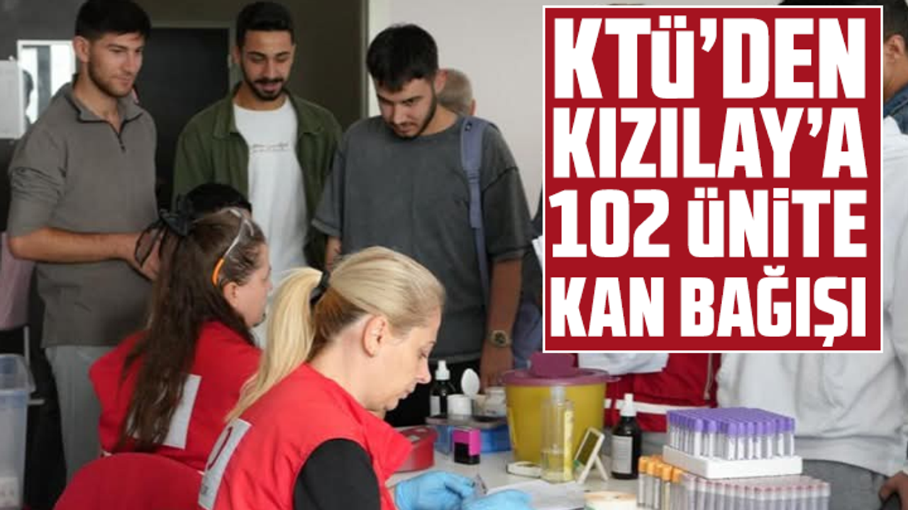 KTÜ’den Kızılay’a 102 Ünite Kan Bağışı