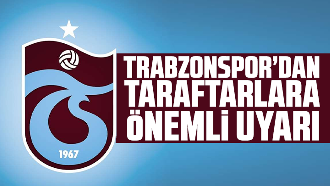 Trabzonspor’dan taraftarlara önemli uyarı