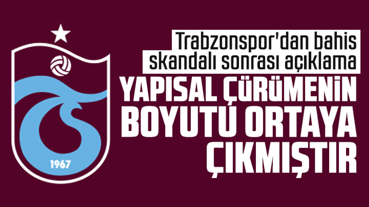 Trabzonspor'dan bahis skandalı sonrası açıklama: Yapısal Çürümenin Boyutu Açıkça Ortaya Çıkmıştır