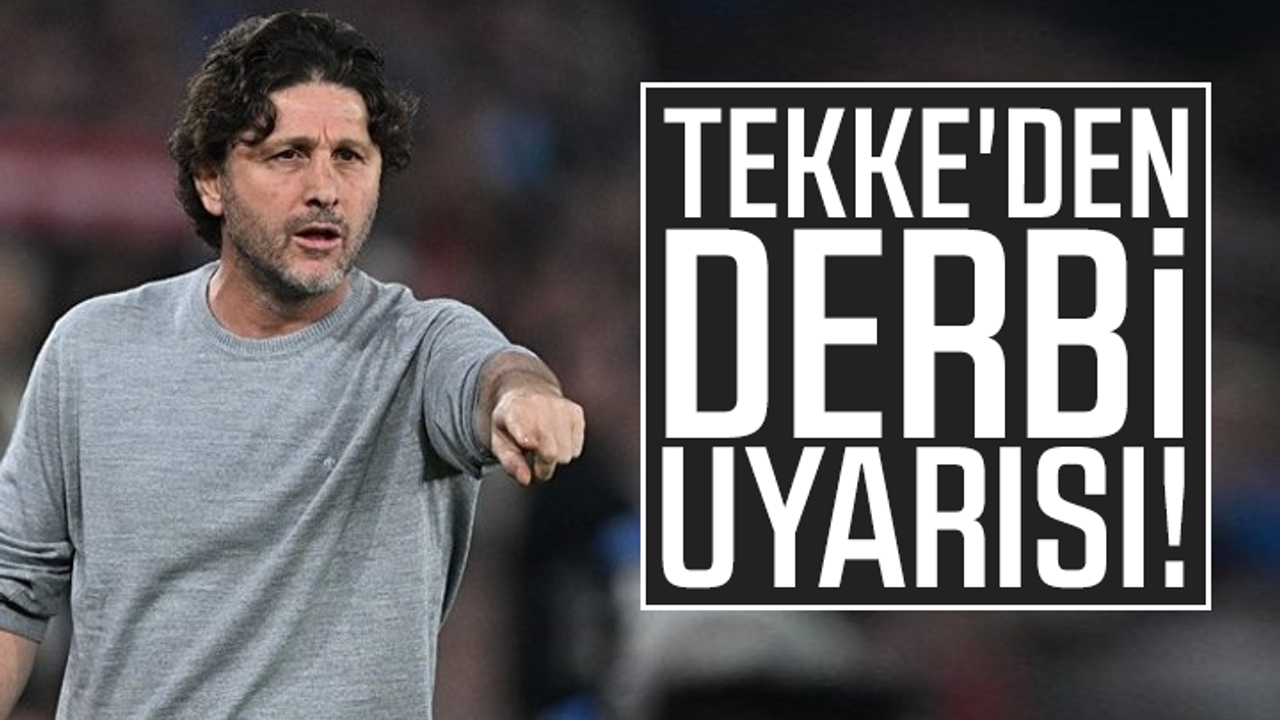 Fatih Tekke'den takıma derbi uyarısı!