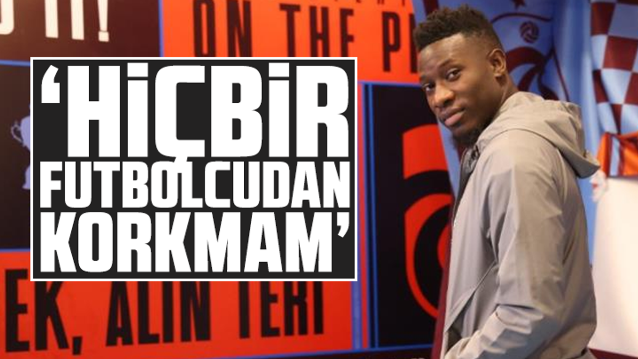 Onana, "Hiçbir futbolcudan korkmam"