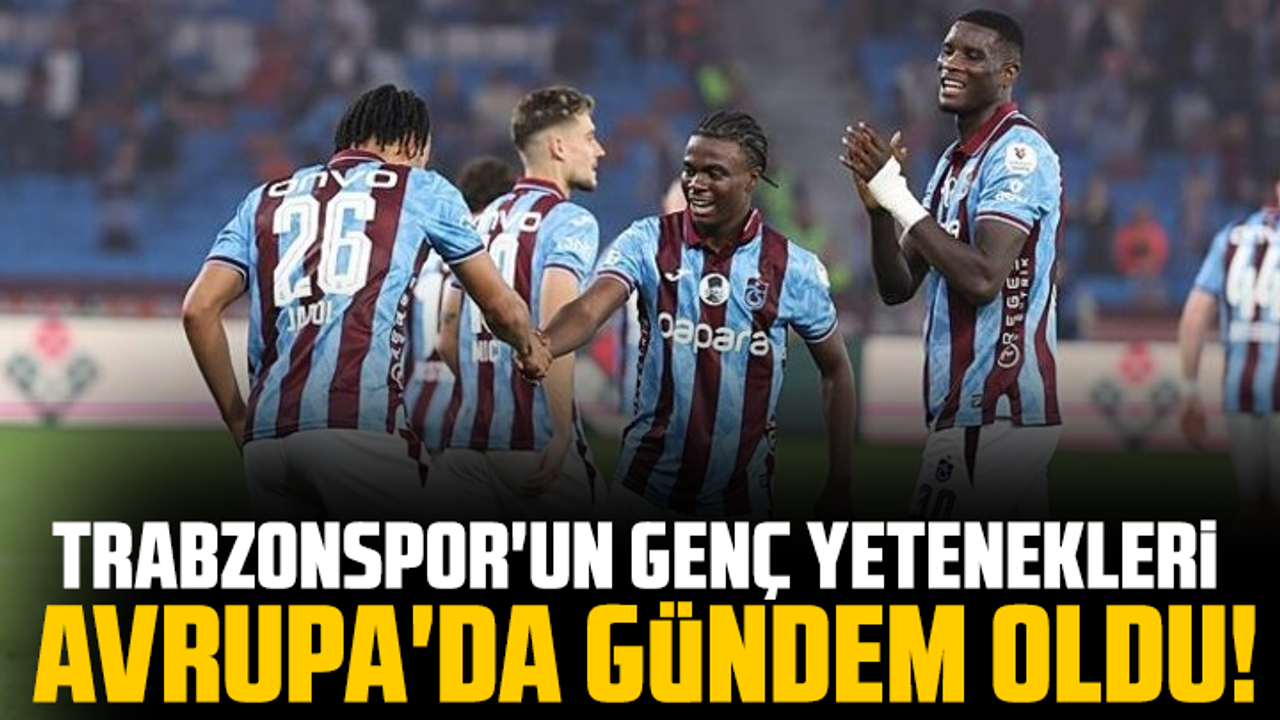 Trabzonspor'un genç yetenekleri Avrupa'da gündem oldu!