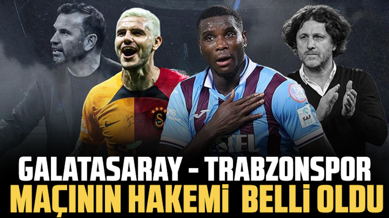 Galatasaray-Trabzonspor maçının hakemi belli oldu