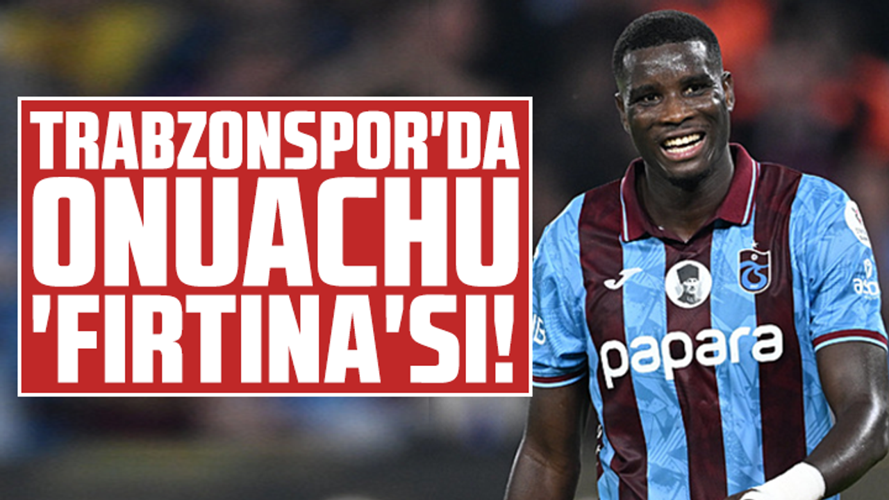 Trabzonspor'da Paul Onuachu 'Fırtına'sı!