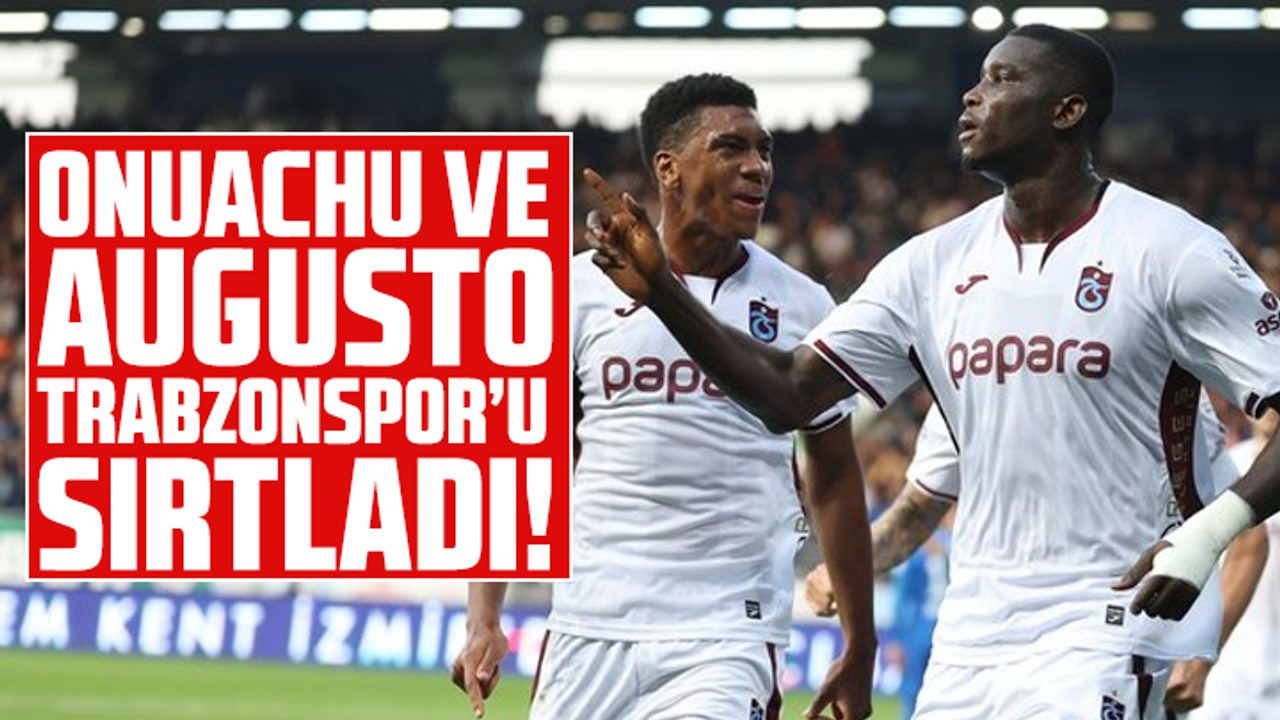 Onuachu ve Augusto Trabzonspor’u Sırtladı!