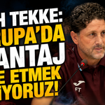 Fatih Tekke: "Avrupa'da avantaj elde etmek istiyoruz"