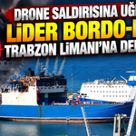 Drone saldırısına uğrayan Lider Bordo-Mavi Trabzon Limanı’na demirledi!