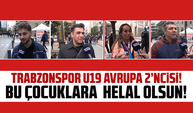 "Skor Önemli Değil, Gururluyuz!" – Trabzonspor U19’un Final Başarısı Sokakta Böyle Yankılandı