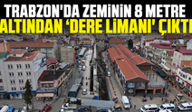 Trabzon'da zeminin 8 metre altından ‘dere limanı' çıktı