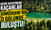 Şehir hayatından kaçanlar Gümüşhane'nin o gölünde buluştu