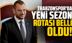 Trabzonspor'da yeni sezon rotası belli oldu!