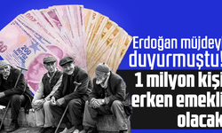 Erdoğan müjdeyi duyurmuştu! 1 milyon kişi erken emekli olacak