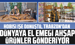 Hobisi işe dönüştü, Trabzon'dan dünyaya el emeği ahşap ürünler gönderiyor