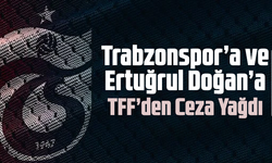 Trabzonspor’a ve Başkan Ertuğrul Doğan’a TFF’den Ceza Yağdı