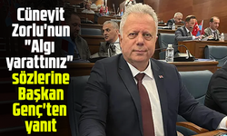 üneyit Zorlu'nun "algı yarattınız" sözlerine Başkan Genç'ten yanıt