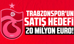 Trabzonspor'un satış hedefi 20 milyon euro!