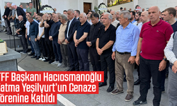 TFF Başkanı Hacıosmanoğlu, Fatma Yeşilyurt’un Cenaze Törenine Katıldı