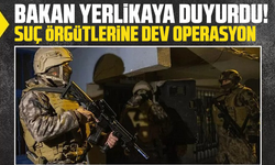 Bakan Yerlikaya duyurdu! Suç örgütlerine dev operasyon