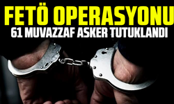 FETÖ operasyonu: 61 muvazzaf asker tutuklandı