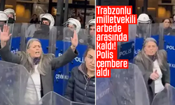 Trabzonlu milletvekili arbede arasında kaldı! Polis çembere aldı