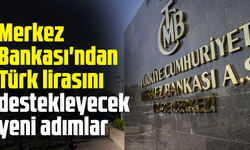 Merkez Bankası'ndan Türk lirasını destekleyecek yeni adımlar