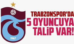 Trabzonspor'da 5 oyuncuya talip var!