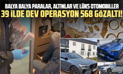39 ilde dev operasyon, 568 gözaltı!