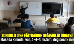 Zorunlu lise eğitiminde değişiklik iddiası! Masada 3 model var, 4+4+4 sistemi değişecek mi?