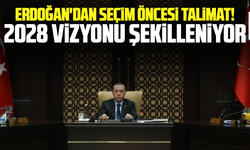 Erdoğan'dan seçim öncesi talimat! 2028 vizyonu şekilleniyor