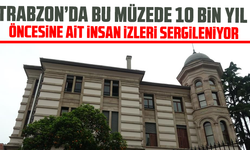 Bu müzede 10 bin yıl öncesine ait insan izleri sergileniyor