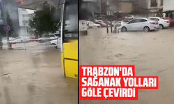 Trabzon'da sağanak yolları göle çevirdi