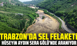 Trabzon’da Sel Felaketi: Hüseyin Aydın Sera Gölü’nde Aranıyor