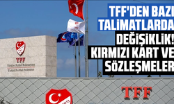 TFF'den bazı talimatlarda değişiklik! Kırmızı kart ve sözleşmeler...