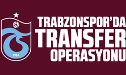Trabzonspor'da transfer operasyonu