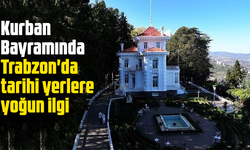 Kurban Bayramında Trabzon'da tarihi yerlere yoğun ilgi