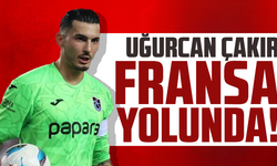 Uğurcan Çakır Fransa yolunda!