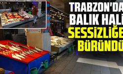 Trabzon'da balık hali sessizliğe büründü
