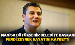 Manisa Büyükşehir Belediye Başkanı Ferdi Zeyrek hayatını kaybetti!