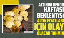 Altında rekor haftası beklentisi: Altın fiyatları için olay olacak tahmin...
