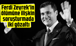 Ferdi Zeyrek’in ölümüne ilişkin soruşturmada iki gözaltı